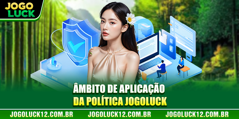 Âmbito de aplicação da política JOGOLUCK Âmbito de aplicação da política JOGOLUCK