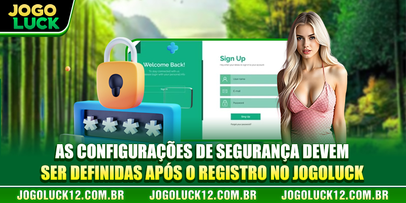 As configurações de segurança devem ser definidas após o registrar JOGOLUCK As configurações de segurança devem ser definidas após o registrar JOGOLUCK