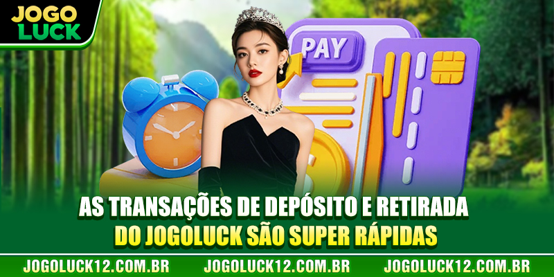 As transações de depósito e retirada do JOGOLUCK são super rápidas As transações de depósito e retirada do JOGOLUCK são super rápidas