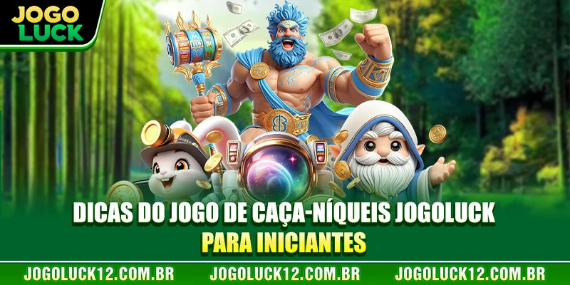 Dicas do jogo de caça-níqueis JOGOLUCK para iniciantes Dicas do jogo de caça-níqueis JOGOLUCK para iniciantes