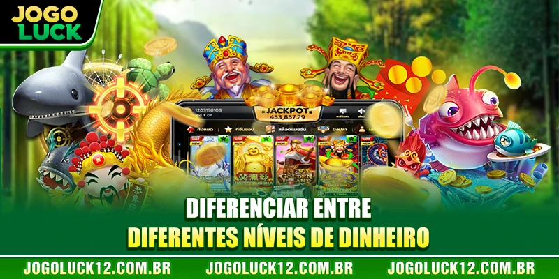 Diferenciar entre diferentes níveis de dinheiro Diferenciar entre diferentes níveis de dinheiro