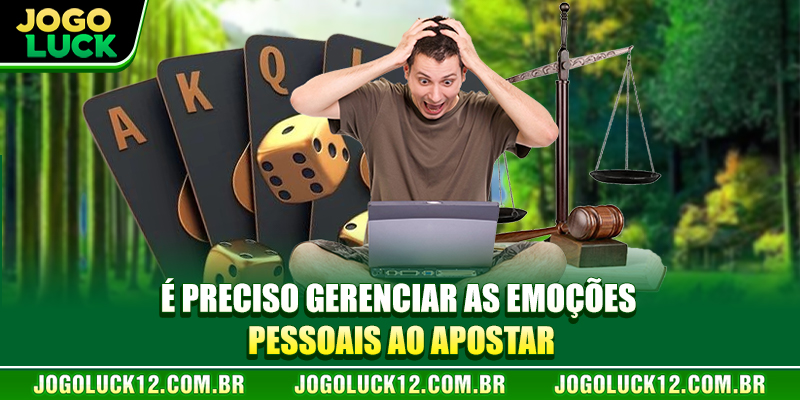 É preciso gerenciar as emoções pessoais ao apostar É preciso gerenciar as emoções pessoais ao apostar