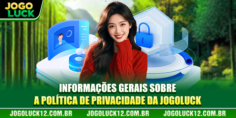 Informações gerais sobre a Política de Privacidade JOGOLUCK Informações gerais sobre a Política de Privacidade JOGOLUCK