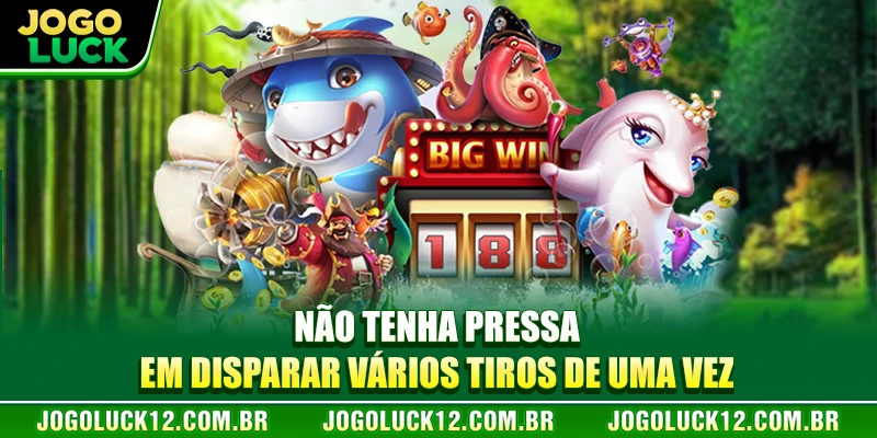 Não tenha pressa em disparar vários tiros de uma vez. Não tenha pressa em disparar vários tiros de uma vez.