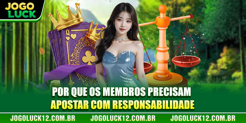 Por que os membros precisam apostar com responsabilidade Por que os membros precisam apostar com responsabilidade