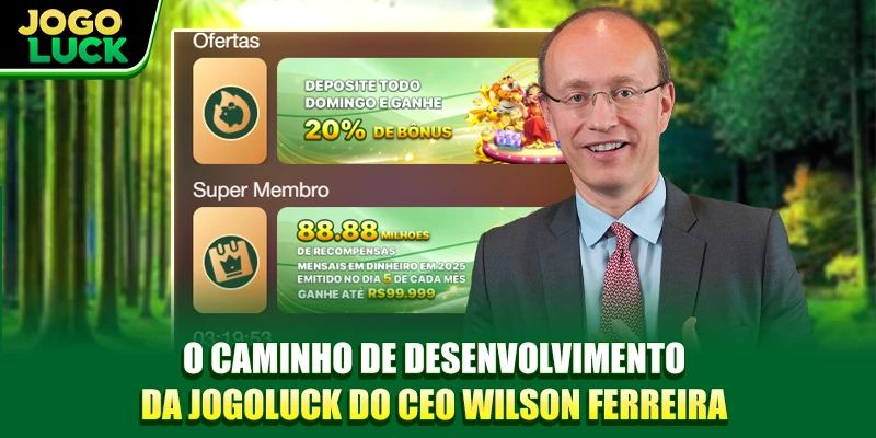 O caminho de desenvolvimento da JOGOLUCK do CEO Wilson Ferreira O caminho de desenvolvimento da JOGOLUCK do CEO Wilson Ferreira